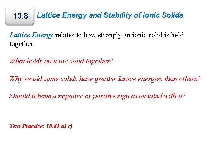 10. 8 Lattice Energy and Stability of Ionic Solids Lattice Energy relates to how