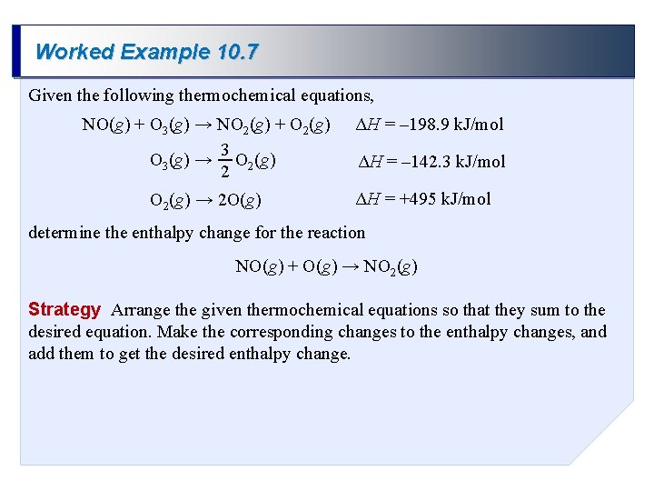 Worked Example 10. 7 Given the following thermochemical equations, NO(g) + O 3(g) →