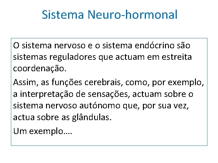 Sistema Neuro-hormonal O sistema nervoso e o sistema endócrino são sistemas reguladores que actuam