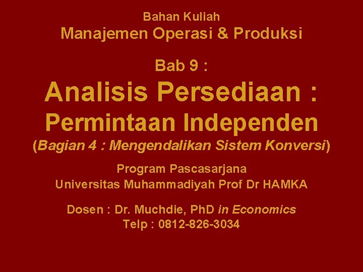 Bahan Kuliah Manajemen Operasi & Produksi Bab 9 : Analisis Persediaan : Permintaan Independen