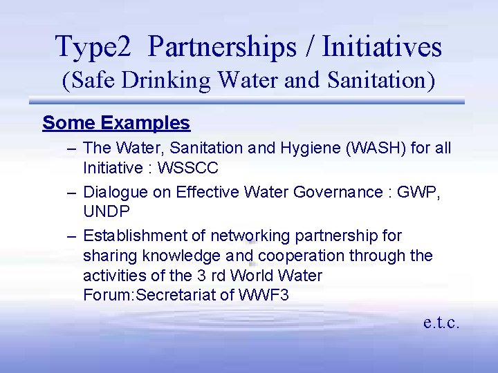 Type 2 Partnerships / Initiatives (Safe Drinking Water and Sanitation) Some Examples – The Type 2 Partnerships / Initiatives (Safe Drinking Water and Sanitation) Some Examples – The