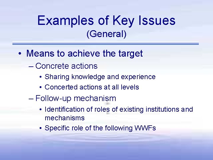 Examples of Key Issues (General) • Means to achieve the target – Concrete actions Examples of Key Issues (General) • Means to achieve the target – Concrete actions