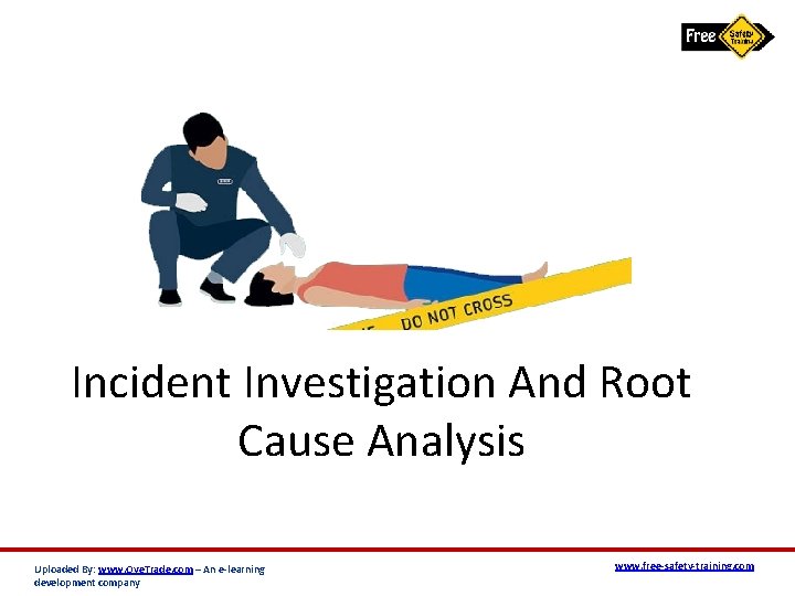 Incident Investigation And Root Cause Analysis Uploaded By: www. Oye. Trade. com – An