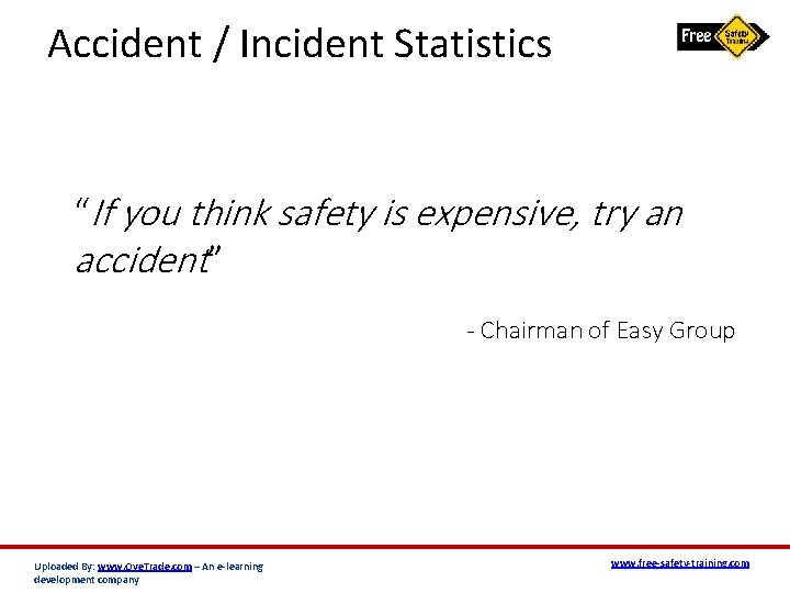 Accident / Incident Statistics “If you think safety is expensive, try an accident” -