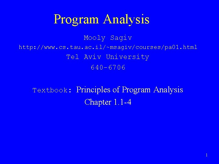 Program Analysis Mooly Sagiv http: //www. cs. tau. ac. il/~msagiv/courses/pa 01. html Tel Aviv
