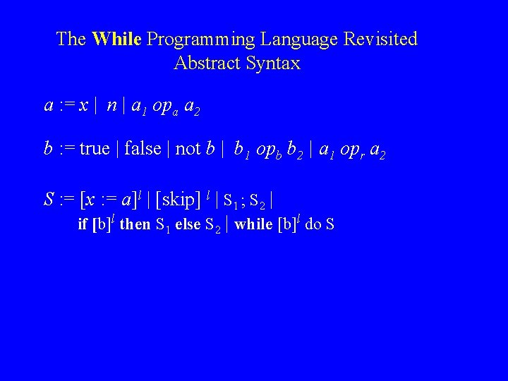 The While Programming Language Revisited Abstract Syntax a : = x | n |