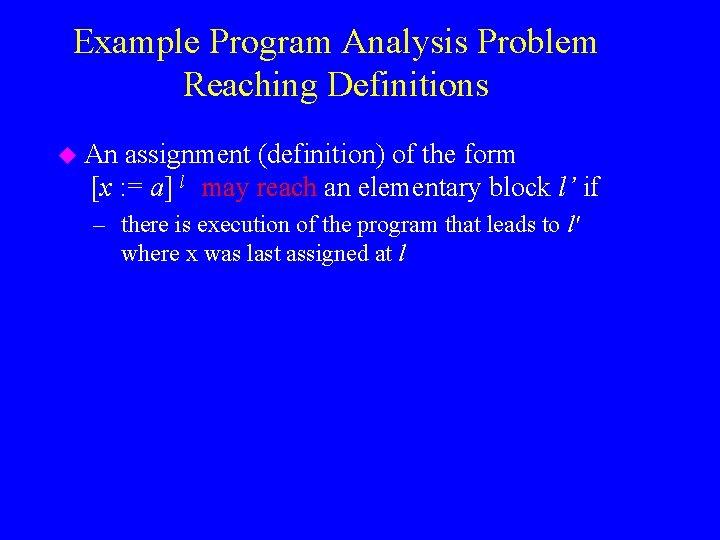 Example Program Analysis Problem Reaching Definitions u An assignment (definition) of the form [x