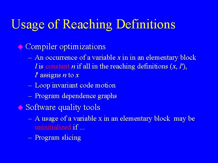 Usage of Reaching Definitions u Compiler optimizations – An occurrence of a variable x