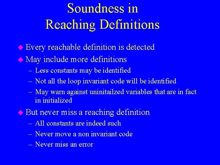 Soundness in Reaching Definitions u Every reachable definition is detected u May include more