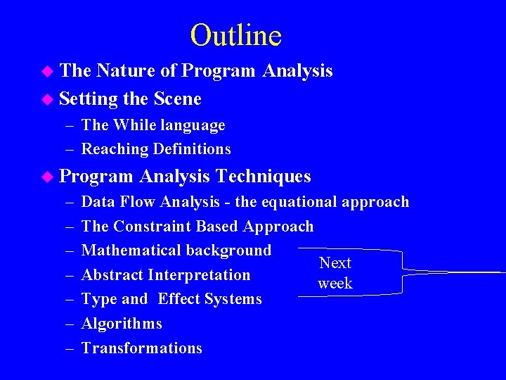 Outline u The Nature of Program Analysis u Setting the Scene – The While