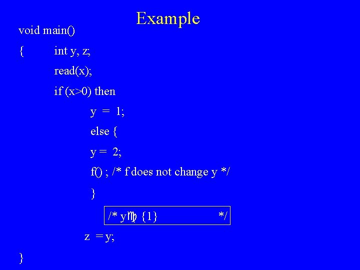 Example void main() { int y, z; read(x); if (x>0) then y = 1;