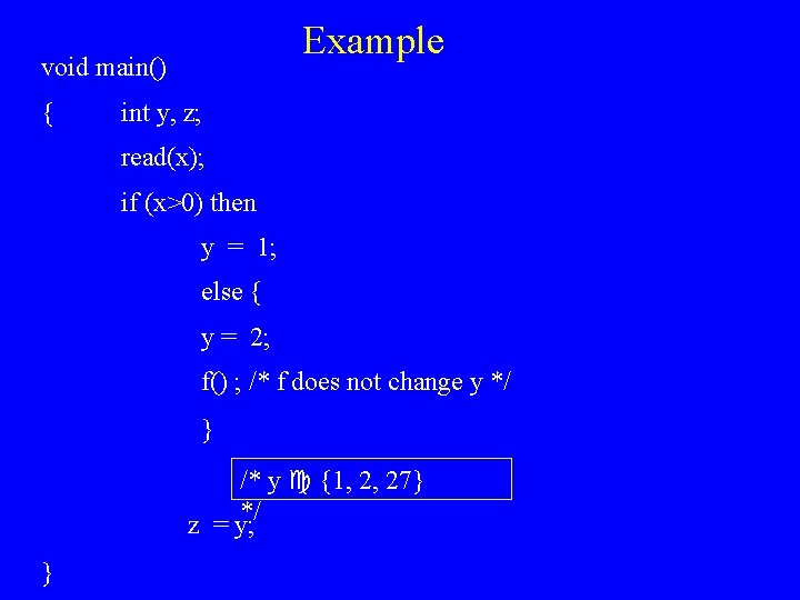 Example void main() { int y, z; read(x); if (x>0) then y = 1;