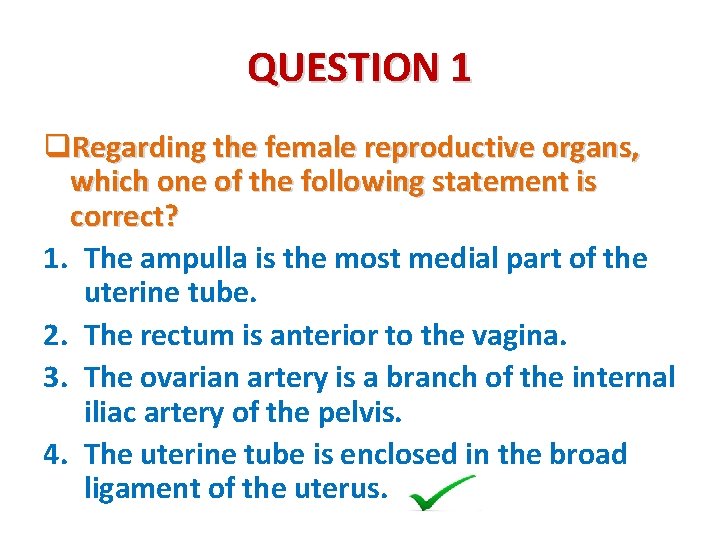 QUESTION 1 q. Regarding the female reproductive organs, which one of the following statement
