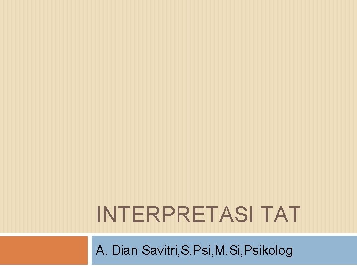 INTERPRETASI TAT A. Dian Savitri, S. Psi, M. Si, Psikolog 