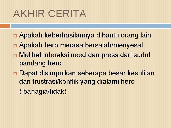 AKHIR CERITA Apakah keberhasilannya dibantu orang lain Apakah hero merasa bersalah/menyesal Melihat interaksi need