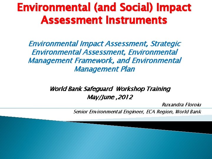 Environmental (and Social) Impact Assessment Instruments Environmental Impact Assessment, Strategic Environmental Assessment, Environmental Management