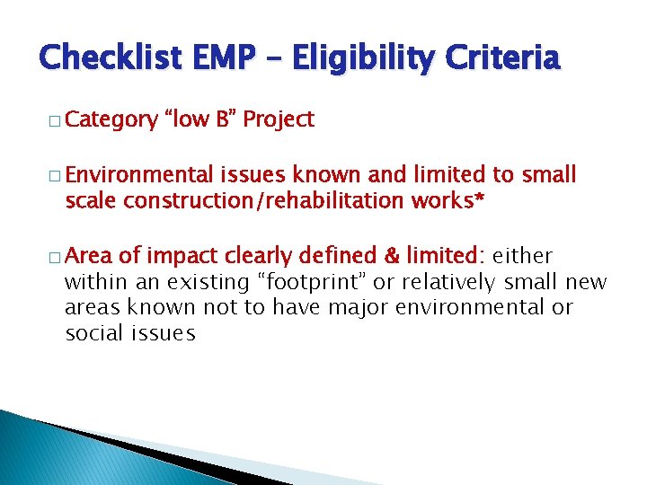 Checklist EMP – Eligibility Criteria � Category “low B” Project � Environmental issues known