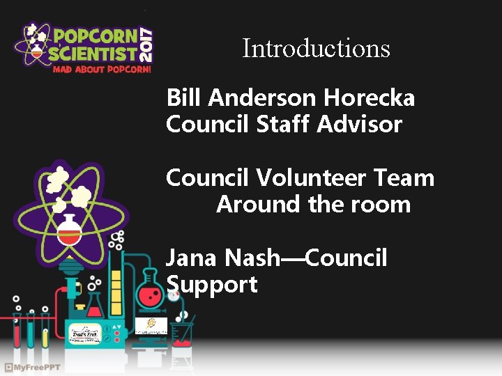 Introductions Bill Anderson Horecka Council Staff Advisor Council Volunteer Team Around the room Jana