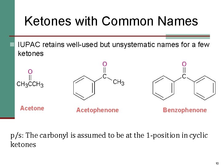 Ketones with Common Names n IUPAC retains well-used but unsystematic names for a few