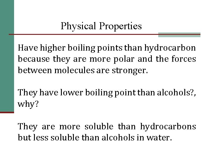 Physical Properties Have higher boiling points than hydrocarbon because they are more polar and