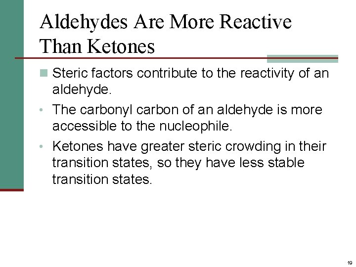 Aldehydes Are More Reactive Than Ketones n Steric factors contribute to the reactivity of