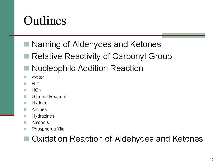 Outlines n Naming of Aldehydes and Ketones n Relative Reactivity of Carbonyl Group n