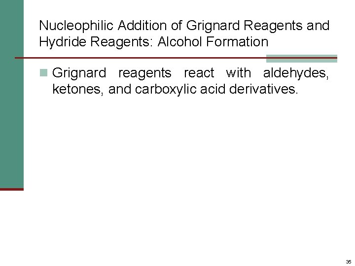 Nucleophilic Addition of Grignard Reagents and Hydride Reagents: Alcohol Formation n Grignard reagents react