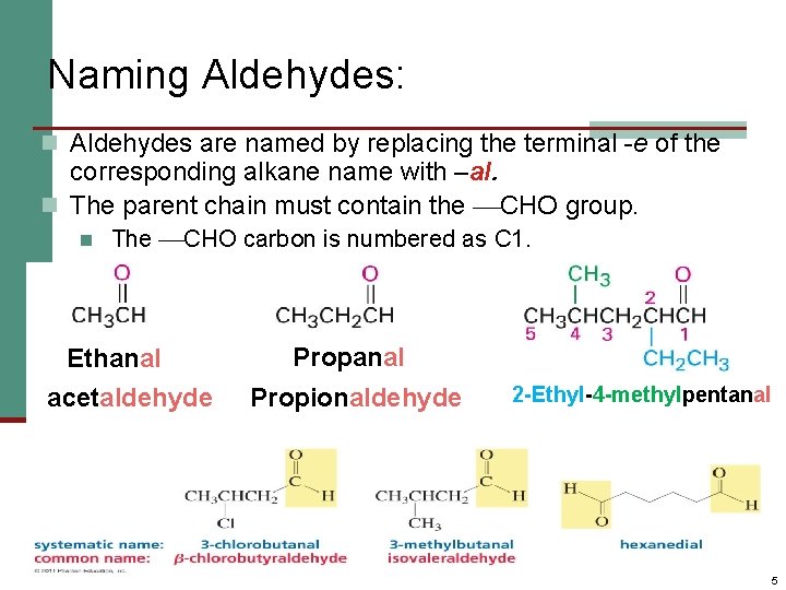 Naming Aldehydes: n Aldehydes are named by replacing the terminal -e of the corresponding