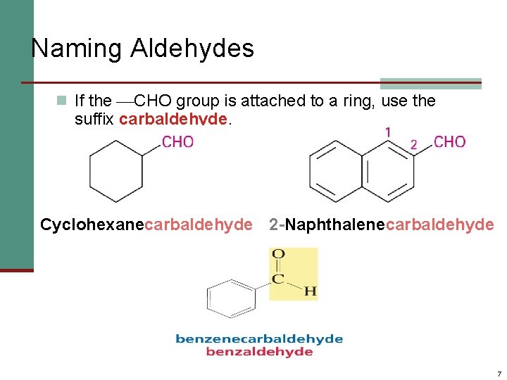 Naming Aldehydes n If the CHO group is attached to a ring, use the
