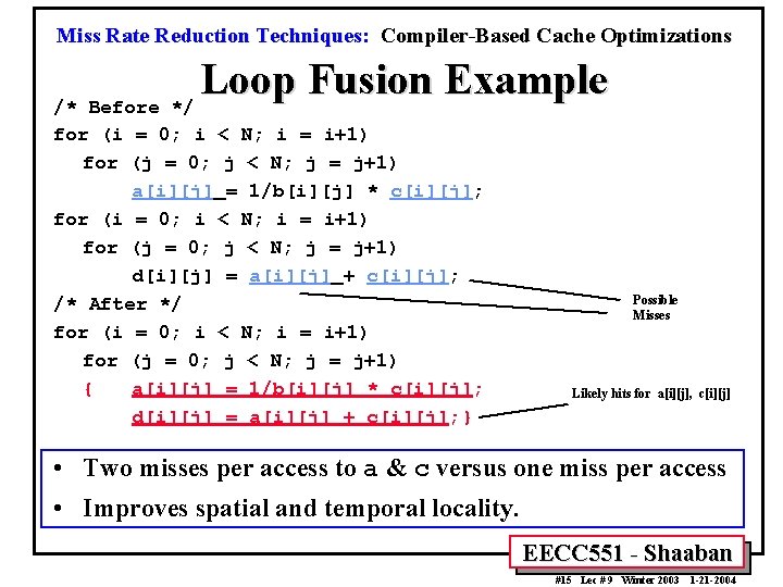 Miss Rate Reduction Techniques: Compiler-Based Cache Optimizations Loop Fusion Example /* Before */ for