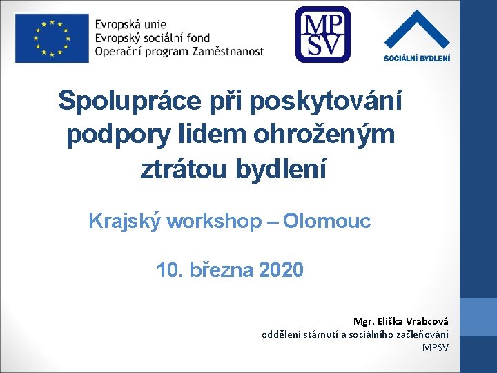 Spolupráce při poskytování podpory lidem ohroženým ztrátou bydlení Krajský workshop – Olomouc 10. března