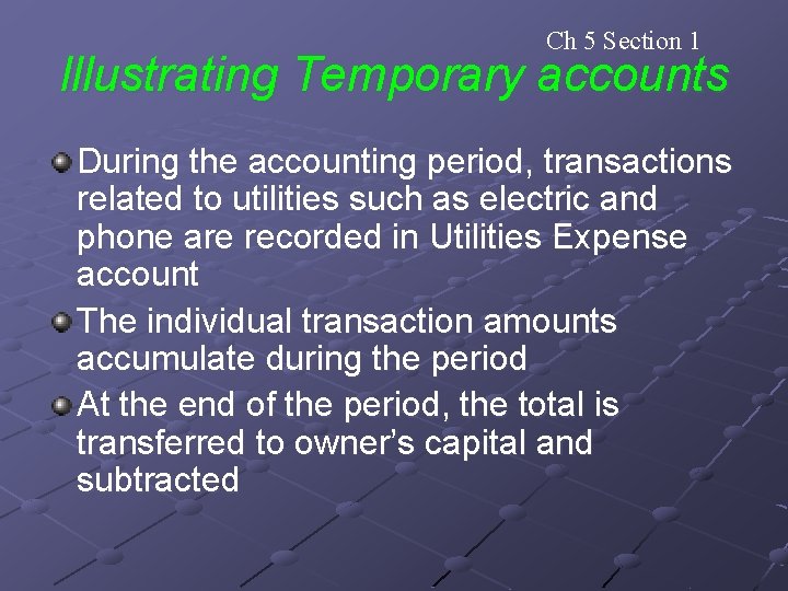 Ch 5 Section 1 Illustrating Temporary accounts During the accounting period, transactions related to