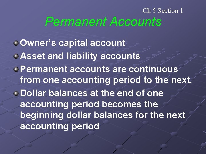 Ch 5 Section 1 Permanent Accounts Owner’s capital account Asset and liability accounts Permanent