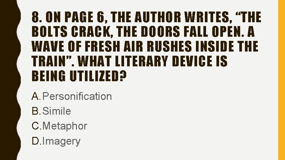 8. ON PAGE 6, THE AUTHOR WRITES, “THE BOLTS CRACK, THE DOORS FALL OPEN.