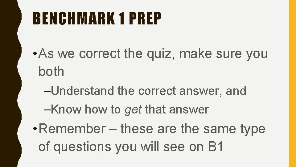 BENCHMARK 1 PREP • As we correct the quiz, make sure you both –Understand