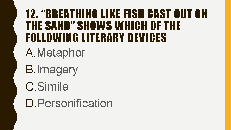 12. “BREATHING LIKE FISH CAST OUT ON THE SAND” SHOWS WHICH OF THE FOLLOWING