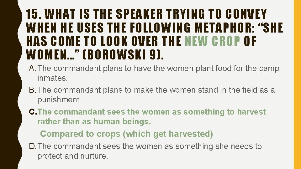 15. WHAT IS THE SPEAKER TRYING TO CONVEY WHEN HE USES THE FOLLOWING METAPHOR: