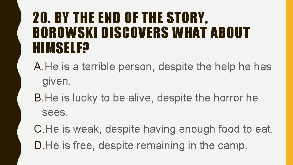 20. BY THE END OF THE STORY, BOROWSKI DISCOVERS WHAT ABOUT HIMSELF? A. He