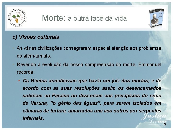 Morte: a outra face da vida c) Visões culturais • As várias civilizações consagraram Morte: a outra face da vida c) Visões culturais • As várias civilizações consagraram