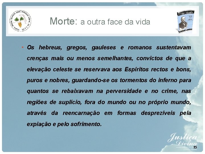 Morte: a outra face da vida • Os hebreus, gregos, gauleses e romanos sustentavam Morte: a outra face da vida • Os hebreus, gregos, gauleses e romanos sustentavam