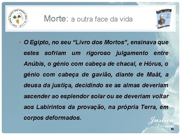 Morte: a outra face da vida • O Egipto, no seu “Livro dos Mortos”, Morte: a outra face da vida • O Egipto, no seu “Livro dos Mortos”,