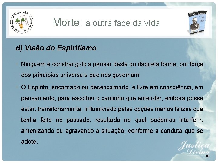 Morte: a outra face da vida d) Visão do Espiritismo • Ninguém é constrangido Morte: a outra face da vida d) Visão do Espiritismo • Ninguém é constrangido