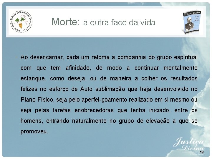 Morte: a outra face da vida • Ao desencarnar, cada um retoma a companhia Morte: a outra face da vida • Ao desencarnar, cada um retoma a companhia