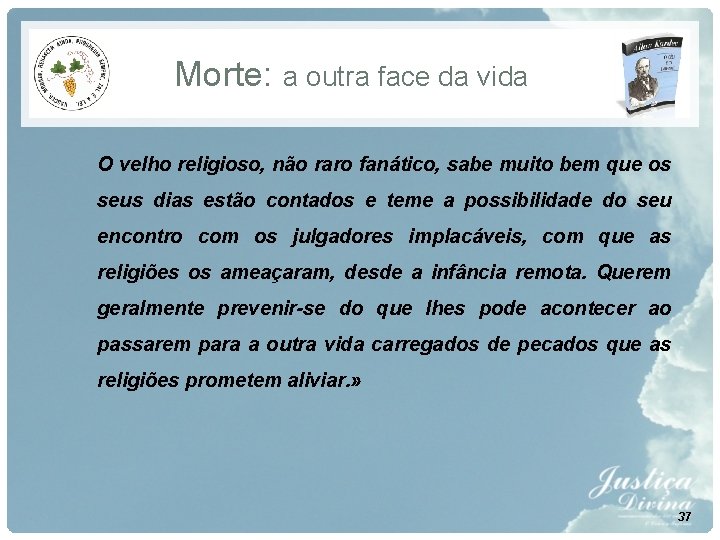 Morte: a outra face da vida O velho religioso, não raro fanático, sabe muito Morte: a outra face da vida O velho religioso, não raro fanático, sabe muito