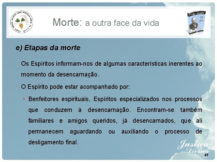 Morte: a outra face da vida e) Etapas da morte • Os Espíritos informam-nos Morte: a outra face da vida e) Etapas da morte • Os Espíritos informam-nos