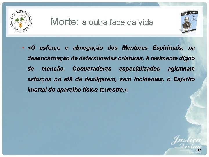 Morte: a outra face da vida • «O esforço e abnegação dos Mentores Espirituais, Morte: a outra face da vida • «O esforço e abnegação dos Mentores Espirituais,