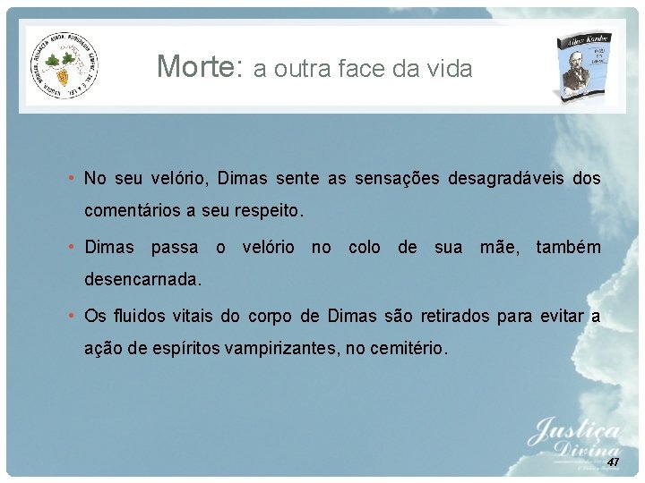 Morte: a outra face da vida • No seu velório, Dimas sente as sensações Morte: a outra face da vida • No seu velório, Dimas sente as sensações