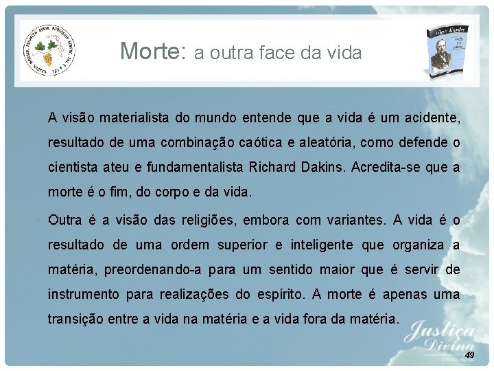 Morte: a outra face da vida • A visão materialista do mundo entende que Morte: a outra face da vida • A visão materialista do mundo entende que