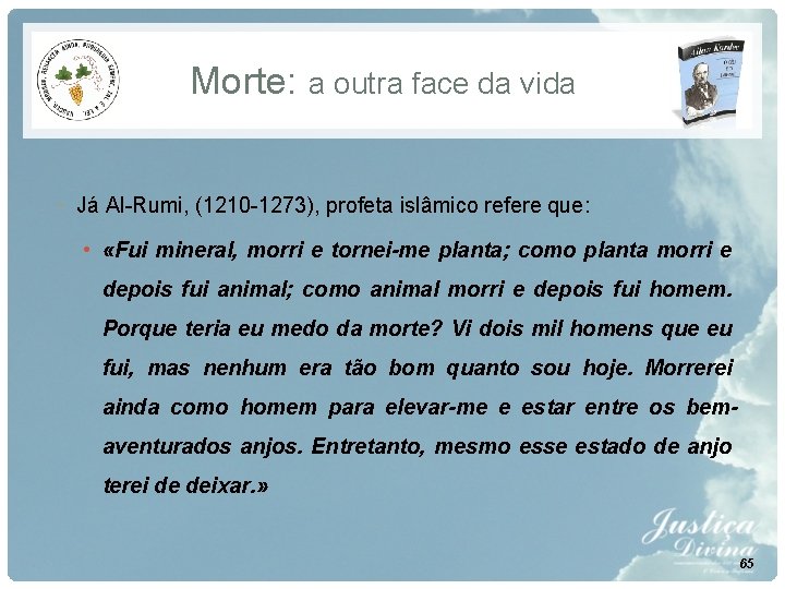 Morte: a outra face da vida • Já Al-Rumi, (1210 -1273), profeta islâmico refere Morte: a outra face da vida • Já Al-Rumi, (1210 -1273), profeta islâmico refere