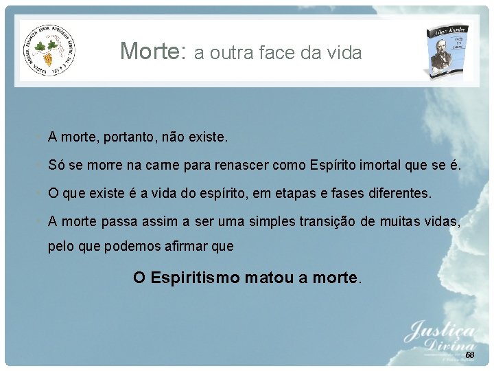 Morte: a outra face da vida • A morte, portanto, não existe. • Só Morte: a outra face da vida • A morte, portanto, não existe. • Só